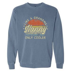 Nanny Like A Grandma Only Cooler MotherS Day Nanny Garment-Dyed Sweatshirt