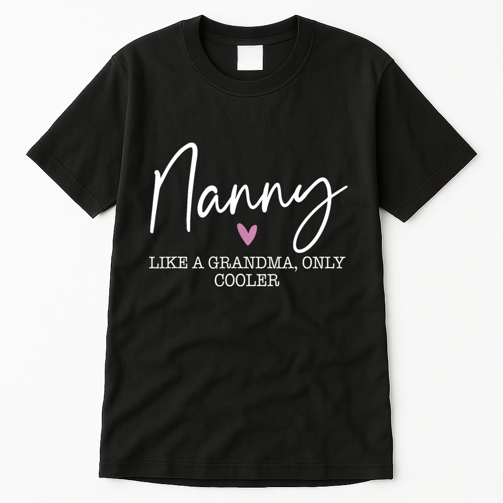 Nanny Like A Grandma Only Cooler Heart MotherS Day Nanny Tall T-Shirt