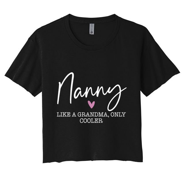 Nanny Like A Grandma Only Cooler Heart MotherS Day Nanny Crop Top