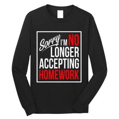 No Longer Accepting Homework Funny School Long Sleeve Shirt