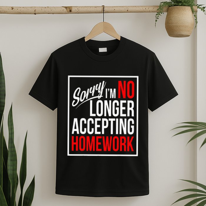 No Longer Accepting Homework Funny School T-Shirt
