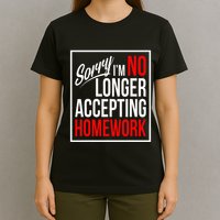 No Longer Accepting Homework Funny School T-Shirt