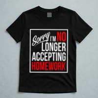 No Longer Accepting Homework Funny School T-Shirt