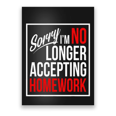 No Longer Accepting Homework Funny School Poster