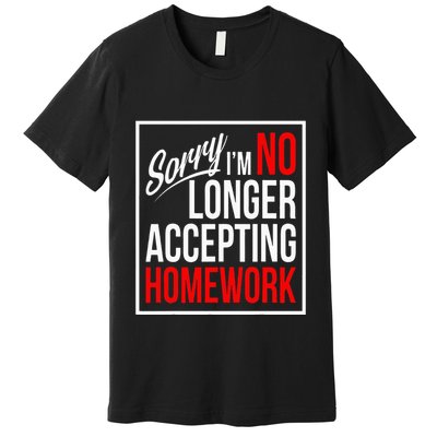 No Longer Accepting Homework Funny School Premium T-Shirt