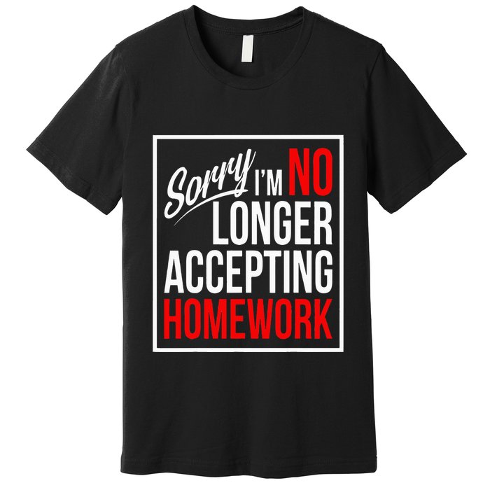 No Longer Accepting Homework Funny School Premium T-Shirt