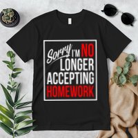 No Longer Accepting Homework Funny School Premium T-Shirt