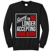 No Longer Accepting Homework Funny School Tall Sweatshirt