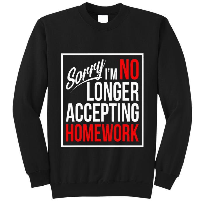 No Longer Accepting Homework Funny School Tall Sweatshirt