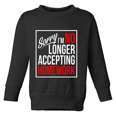 No Longer Accepting Homework Funny School Toddler Sweatshirt
