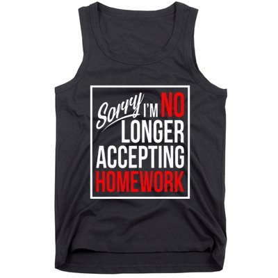 No Longer Accepting Homework Funny School Tank Top