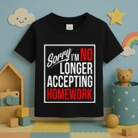 No Longer Accepting Homework Funny School Toddler T-Shirt