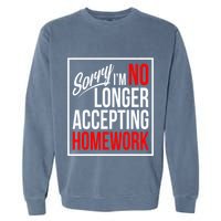 No Longer Accepting Homework Funny School Garment-Dyed Sweatshirt
