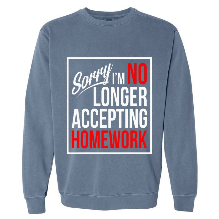 No Longer Accepting Homework Funny School Garment-Dyed Sweatshirt