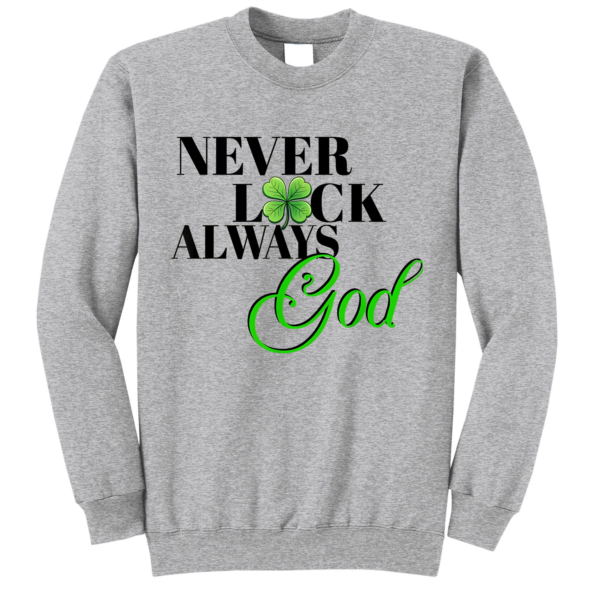 Never Luck Always God St Patrick’S Day Tall Sweatshirt