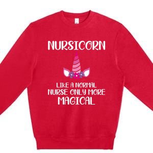 Nursicorn Like A Normal Nurse Only More Magical Gift Premium Crewneck Sweatshirt