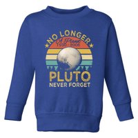 No Longer A Planet Pluto Never Forget Cute Gift Toddler Sweatshirt