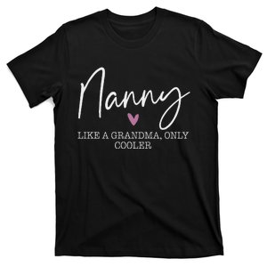 Nanny Like A Grandma Only Cooler Heart MotherS Day Nanny T-Shirt