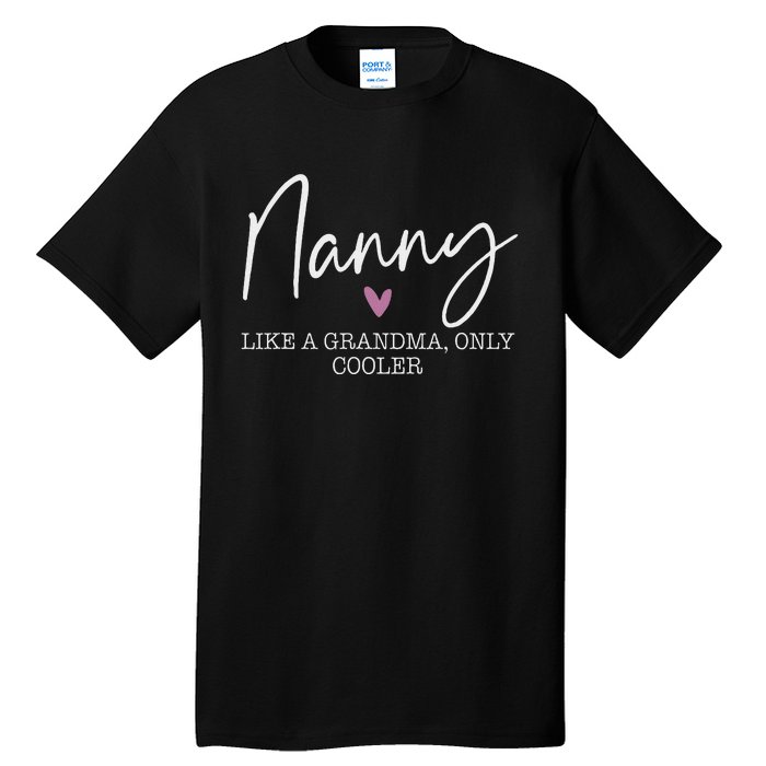 Nanny Like A Grandma Only Cooler Heart MotherS Day Nanny Tall T-Shirt