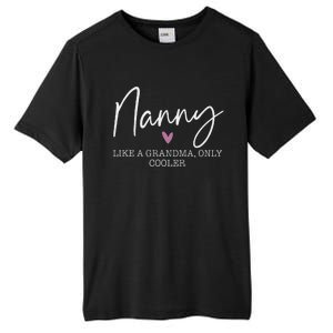 Nanny Like A Grandma Only Cooler Heart MotherS Day Nanny Tall Fusion ChromaSoft Performance T-Shirt