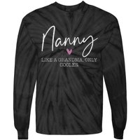 Nanny Like A Grandma Only Cooler Heart MotherS Day Nanny Tie-Dye Long Sleeve Shirt