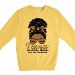 Nana Like A Normal Grandma Black Messy Bun Funny Great Gift Premium Crewneck Sweatshirt