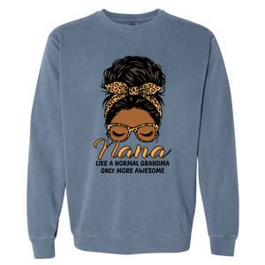 Nana Like A Normal Grandma Black Messy Bun Funny Great Gift Garment-Dyed Sweatshirt