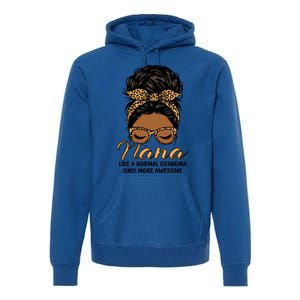 Nana Like A Normal Grandma Black Messy Bun Funny Great Gift Premium Hoodie