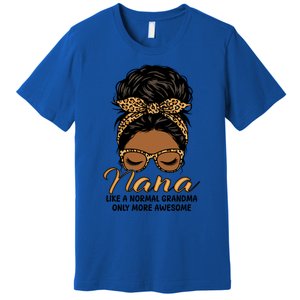 Nana Like A Normal Grandma Black Messy Bun Funny Great Gift Premium T-Shirt