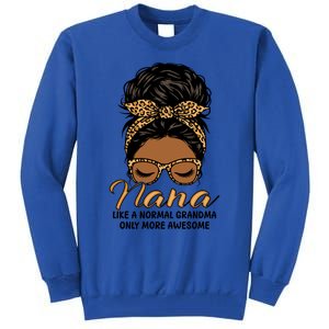 Nana Like A Normal Grandma Black Messy Bun Funny Great Gift Tall Sweatshirt