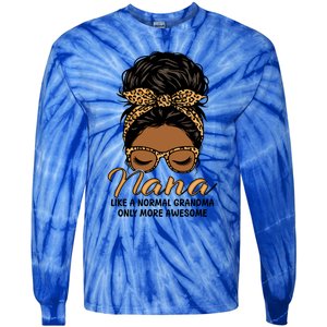 Nana Like A Normal Grandma Black Messy Bun Funny Great Gift Tie-Dye Long Sleeve Shirt