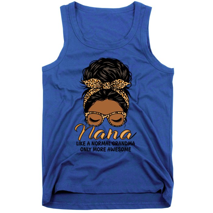 Nana Like A Normal Grandma Black Messy Bun Funny Great Gift Tank Top