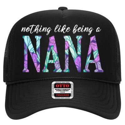 Nothing Like Being A Nana Cute Gift High Crown Mesh Back Trucker Hat