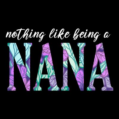 Nothing Like Being A Nana Cute Gift T-Shirt