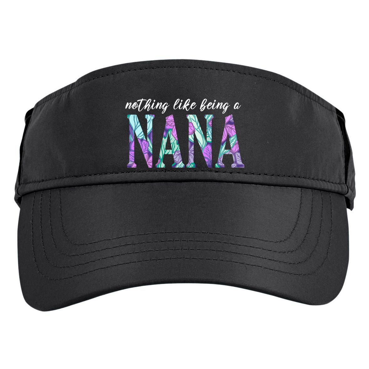Nothing Like Being A Nana Cute Gift Adult Drive Performance Visor