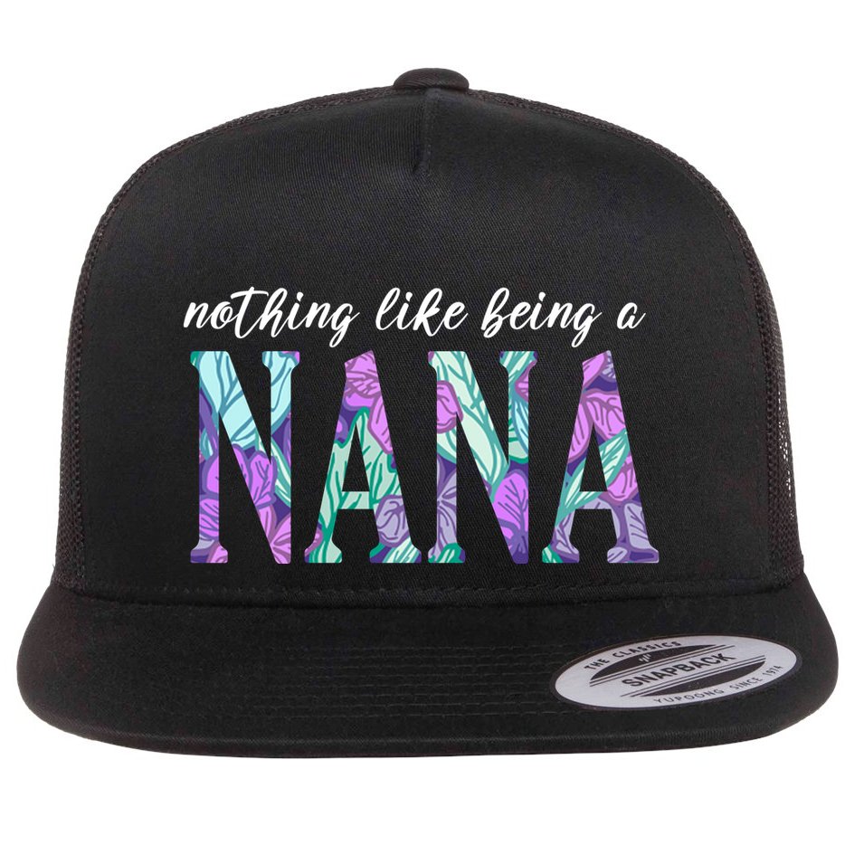 Nothing Like Being A Nana Cute Gift Flat Bill Trucker Hat