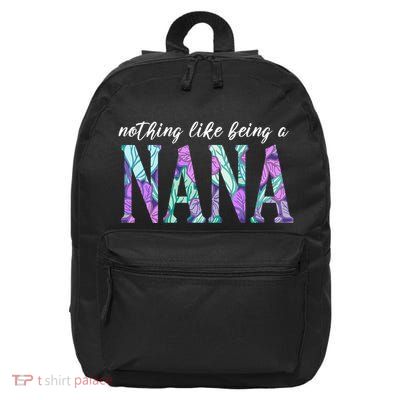 Nothing Like Being A Nana Cute Gift 16 in Basic Backpack