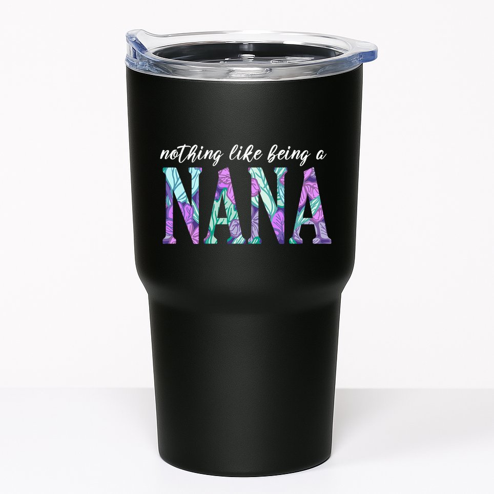 Nothing Like Being A Nana Cute Gift Tumbler
