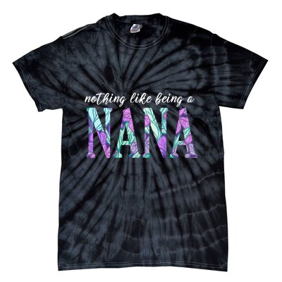 Nothing Like Being A Nana Cute Gift Tie-Dye T-Shirt