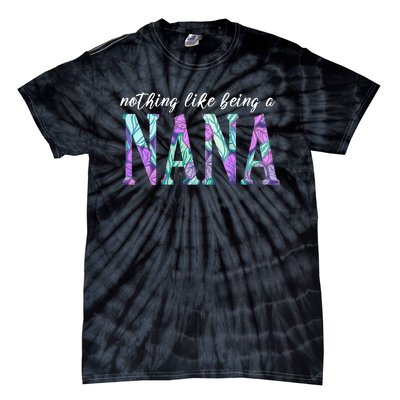 Nothing Like Being A Nana Cute Gift Tie-Dye T-Shirt