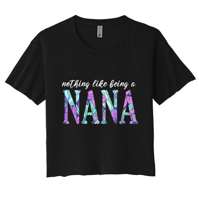Nothing Like Being A Nana Cute Gift Crop Top
