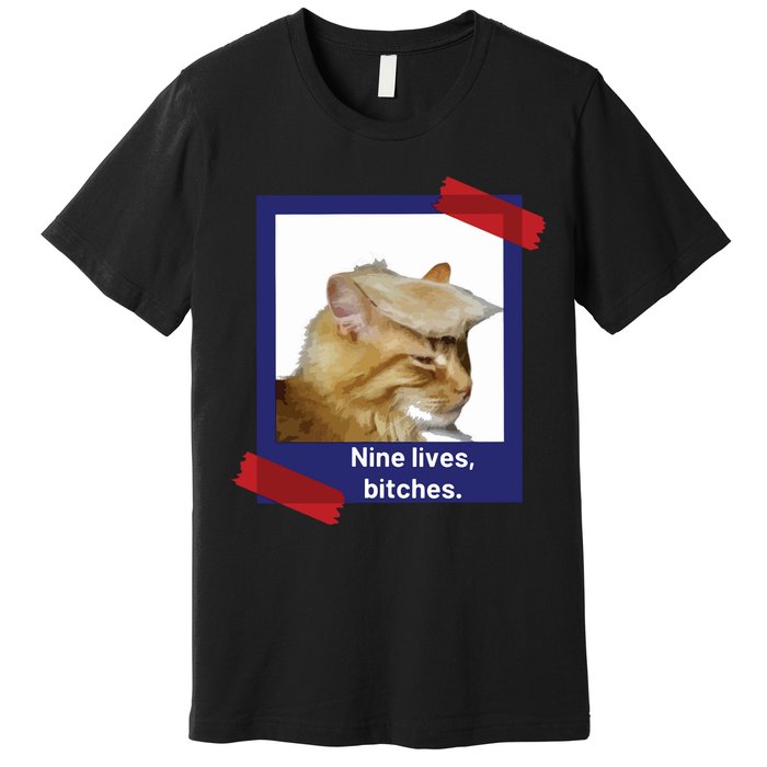 Nine Lives Bitches Funny Trump Cat Premium T-Shirt