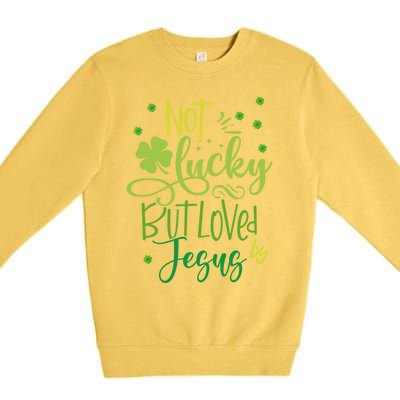 Not Lucky But Loved By Jesus Christ St Patricks Day Gift Premium Crewneck Sweatshirt