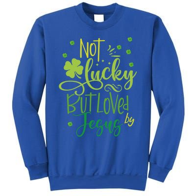 Not Lucky But Loved By Jesus Christ St Patricks Day Gift Sweatshirt