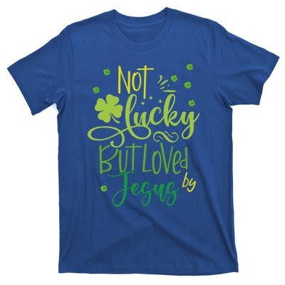 Not Lucky But Loved By Jesus Christ St Patricks Day Gift T-Shirt