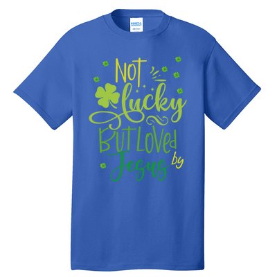 Not Lucky But Loved By Jesus Christ St Patricks Day Gift Tall T-Shirt