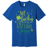 Not Lucky But Loved By Jesus Christ St Patricks Day Gift Premium T-Shirt