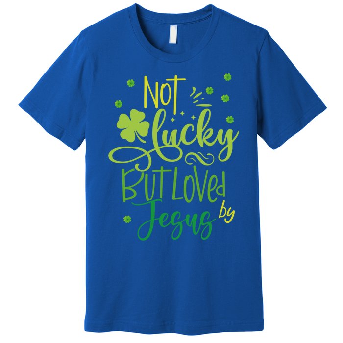 Not Lucky But Loved By Jesus Christ St Patricks Day Gift Premium T-Shirt