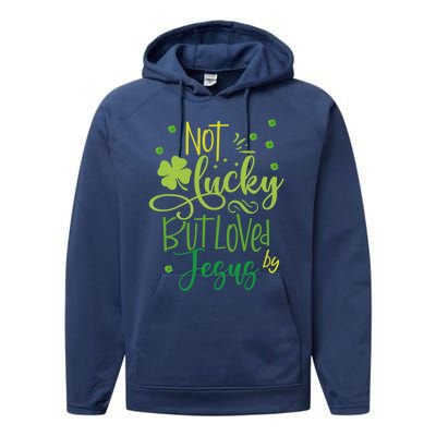 Not Lucky But Loved By Jesus Christ St Patricks Day Gift Performance Fleece Hoodie