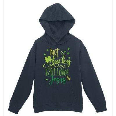 Not Lucky But Loved By Jesus Christ St Patricks Day Gift Urban Pullover Hoodie